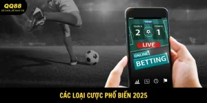 Các loại cược phổ biến 2025