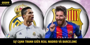 Sự cạnh tranh giữa Real Madrid và Barcelona