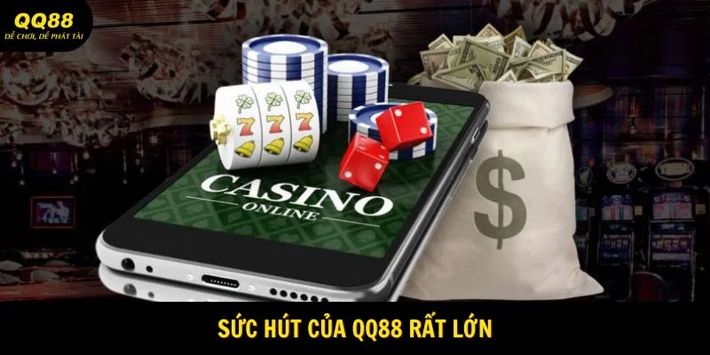 Sức hút của QQ88 rất lớn